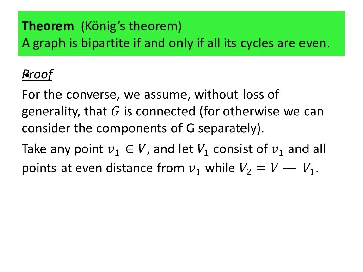 Theorem (König’s theorem) A graph is bipartite if and only if all its cycles are even.