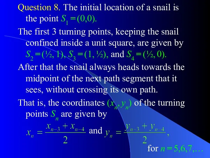 Question 8. The initial location of a snail is the point