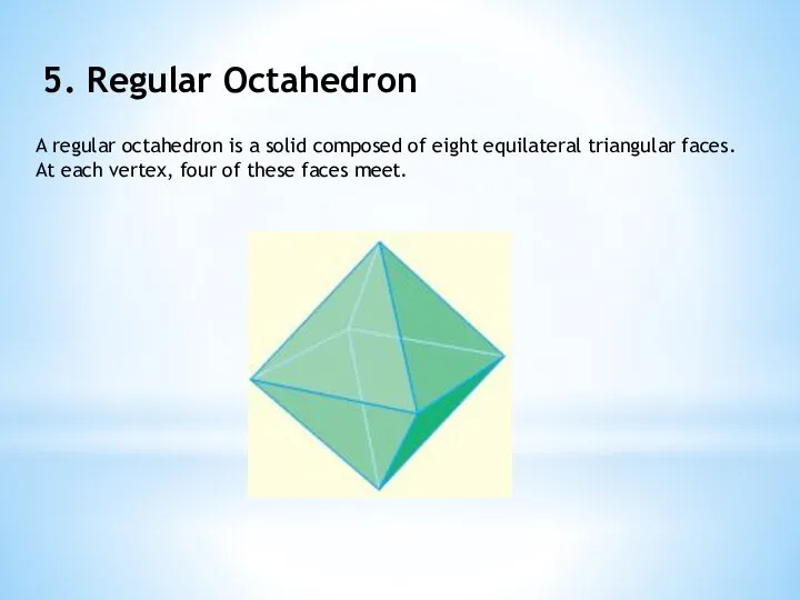 5. Regular Octahedron A regular octahedron is a solid composed of