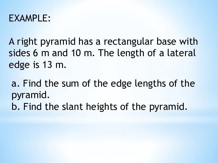 EXAMPLE: A right pyramid has a rectangular base with sides 6