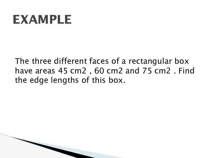 The three different faces of a rectangular box have areas 45