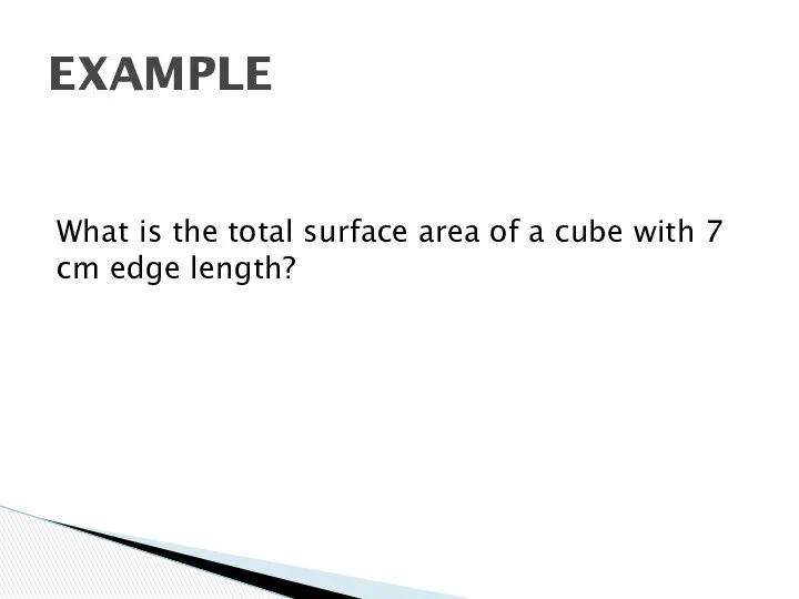 What is the total surface area of a cube with 7 cm edge length? EXAMPLE