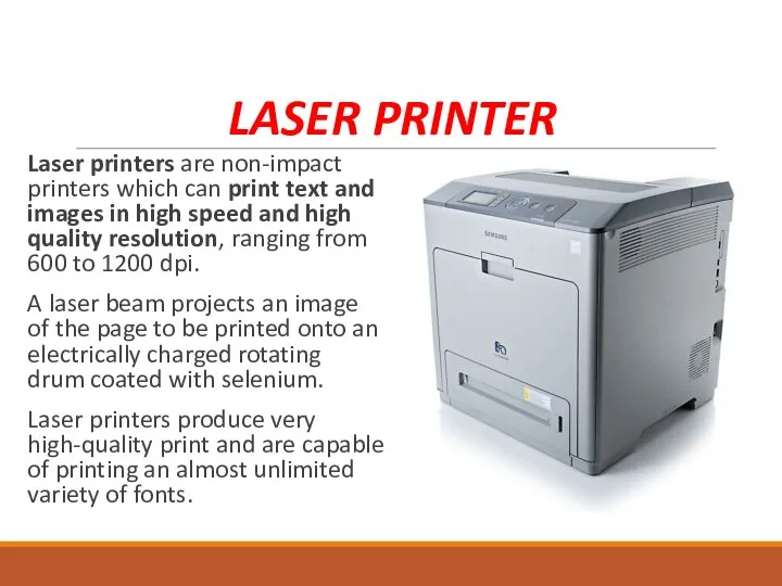 LASER PRINTER Laser printers are non-impact printers which can print text