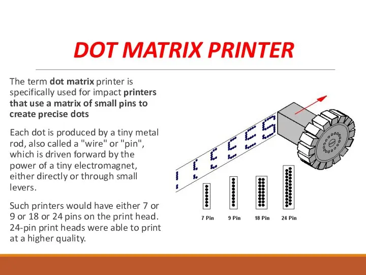 DOT MATRIX PRINTER The term dot matrix printer is specifically used