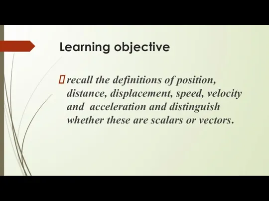 Learning objective recall the definitions of position, distance, displacement, speed, velocity