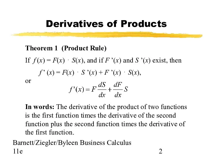 Barnett/Ziegler/Byleen Business Calculus 11e Derivatives of Products In words: The derivative