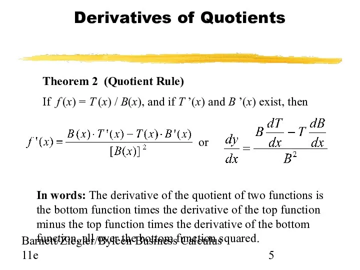 Barnett/Ziegler/Byleen Business Calculus 11e Theorem 2 (Quotient Rule) If f (x)