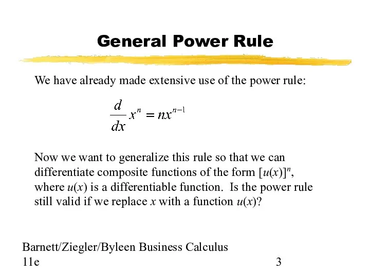 Barnett/Ziegler/Byleen Business Calculus 11e General Power Rule We have already made