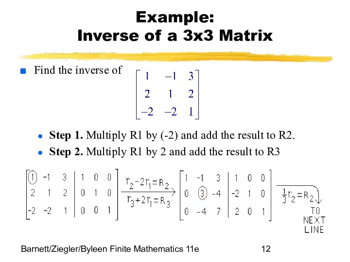 Barnett/Ziegler/Byleen Finite Mathematics 11e Example: Inverse of a 3x3 Matrix Find