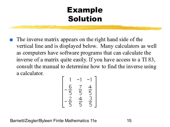 Barnett/Ziegler/Byleen Finite Mathematics 11e Example Solution The inverse matrix appears on