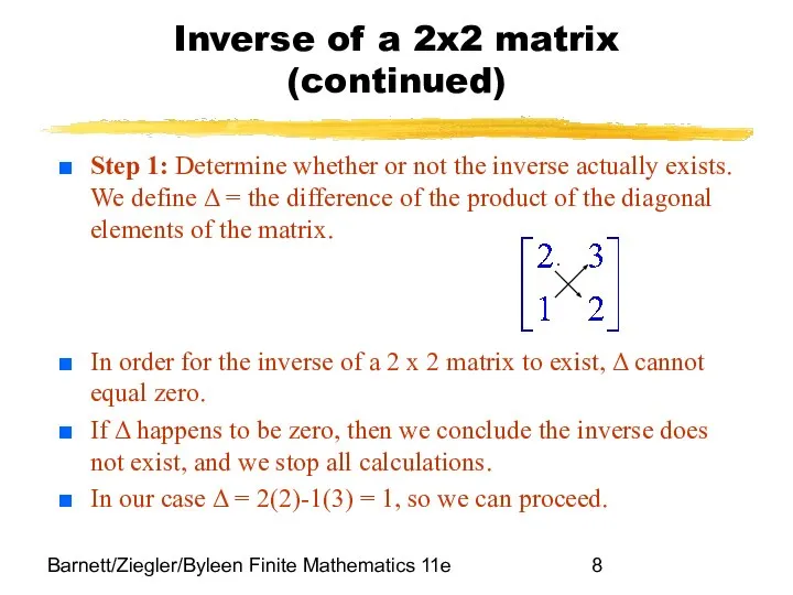 Barnett/Ziegler/Byleen Finite Mathematics 11e Inverse of a 2x2 matrix (continued) Step