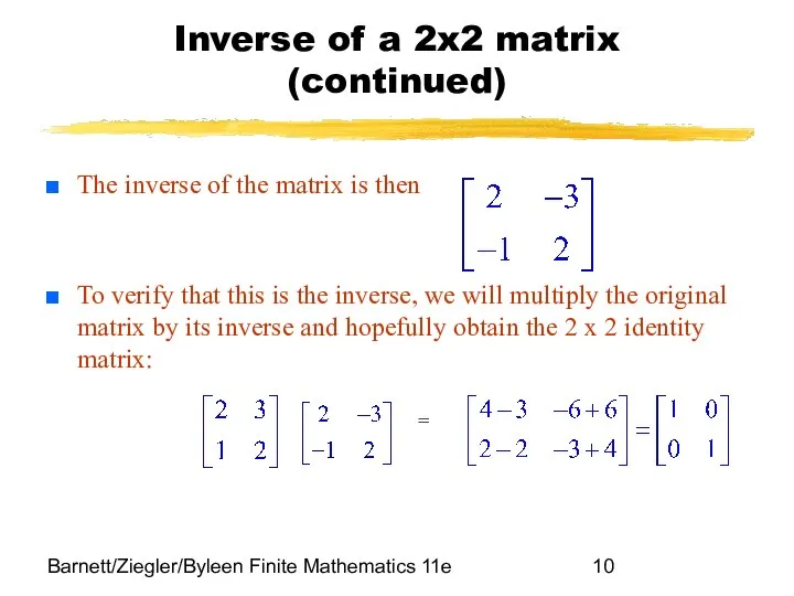 Barnett/Ziegler/Byleen Finite Mathematics 11e Inverse of a 2x2 matrix (continued) The