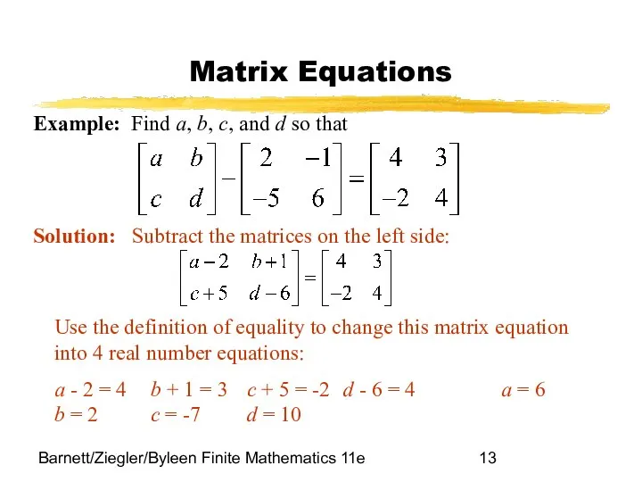 Barnett/Ziegler/Byleen Finite Mathematics 11e Matrix Equations Example: Find a, b, c,