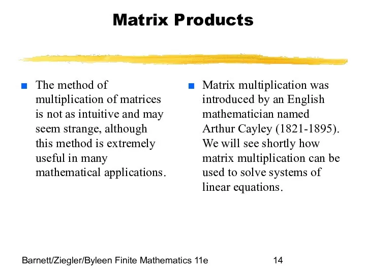 Barnett/Ziegler/Byleen Finite Mathematics 11e Matrix Products The method of multiplication of