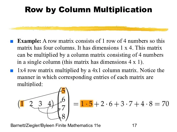 Barnett/Ziegler/Byleen Finite Mathematics 11e Row by Column Multiplication Example: A row