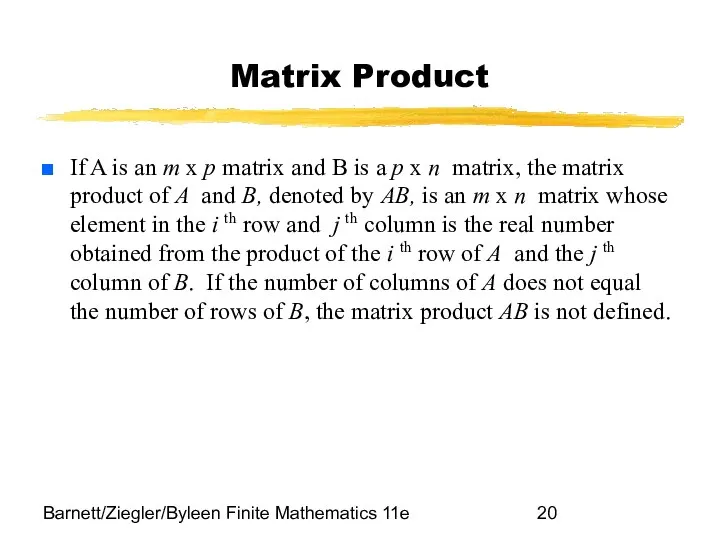 Barnett/Ziegler/Byleen Finite Mathematics 11e Matrix Product If A is an m