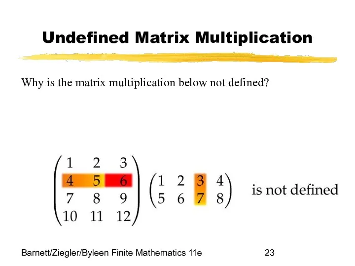 Barnett/Ziegler/Byleen Finite Mathematics 11e Undefined Matrix Multiplication Why is the matrix multiplication below not defined?