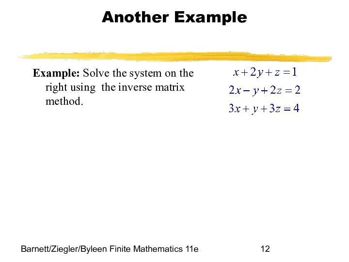 Barnett/Ziegler/Byleen Finite Mathematics 11e Another Example Example: Solve the system on