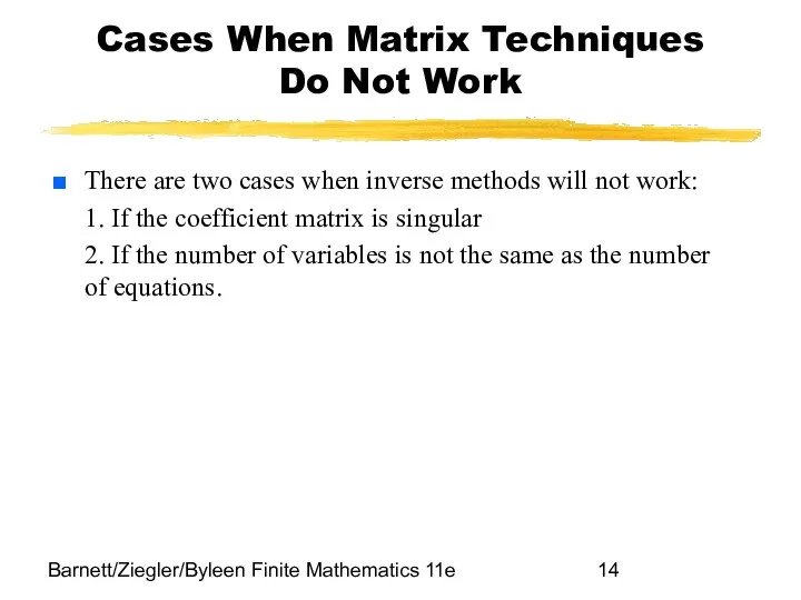 Barnett/Ziegler/Byleen Finite Mathematics 11e Cases When Matrix Techniques Do Not Work