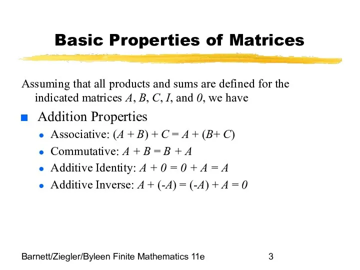 Barnett/Ziegler/Byleen Finite Mathematics 11e Basic Properties of Matrices Assuming that all