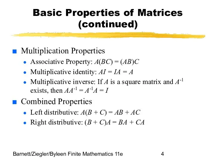 Barnett/Ziegler/Byleen Finite Mathematics 11e Basic Properties of Matrices (continued) Multiplication Properties