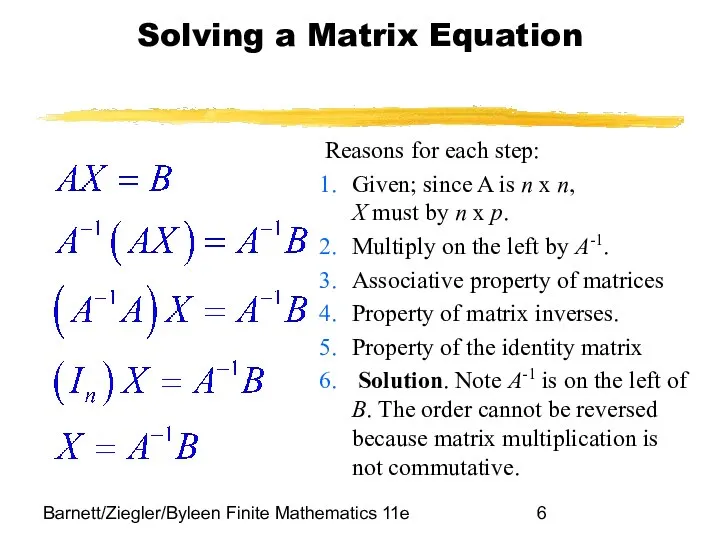 Barnett/Ziegler/Byleen Finite Mathematics 11e Solving a Matrix Equation Reasons for each