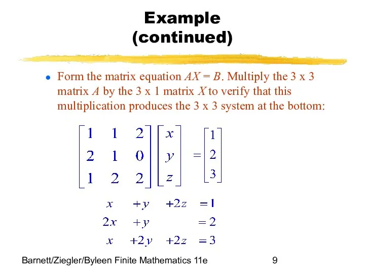 Barnett/Ziegler/Byleen Finite Mathematics 11e Example (continued) Form the matrix equation AX