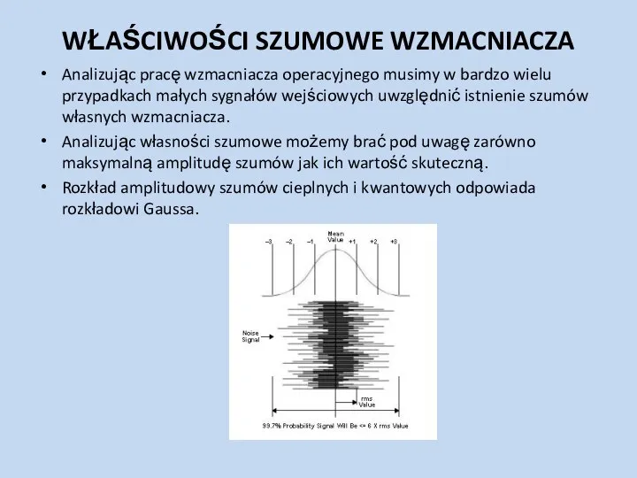 WŁAŚCIWOŚCI SZUMOWE WZMACNIACZA Analizując pracę wzmacniacza operacyjnego musimy w bardzo wielu