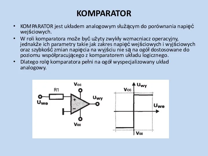 KOMPARATOR KOMPARATOR jest układem analogowym służącym do porównania napięć wejściowych. W