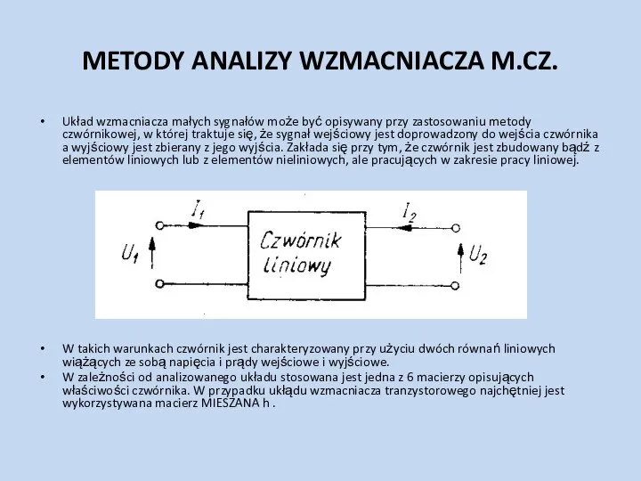 METODY ANALIZY WZMACNIACZA M.CZ. Układ wzmacniacza małych sygnałów może być opisywany