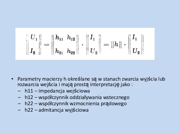 Parametry macierzy h określane są w stanach zwarcia wyjścia lub rozwarcia