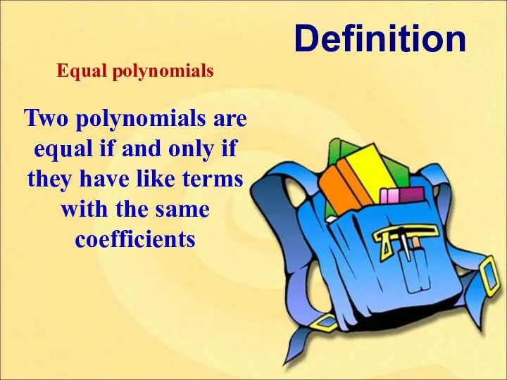 Equal polynomials Two polynomials are equal if and only if they