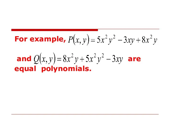 For example, and are equal polynomials.