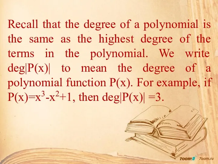 Recall that the degree of a polynomial is the same as