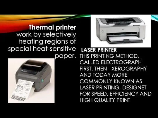 Thermal printer work by selectively heating regions of special heat-sensitive paper.