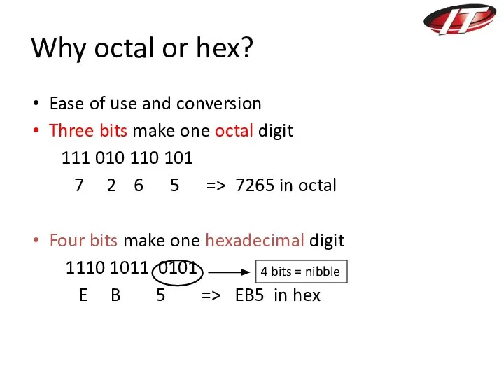 Why octal or hex? Ease of use and conversion Three bits