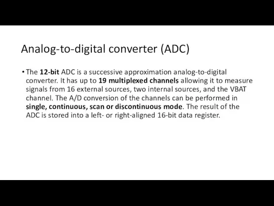 Analog-to-digital converter (ADC) The 12-bit ADC is a successive approximation analog-to-digital