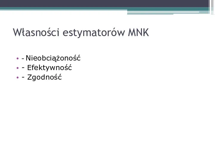 Własności estymatorów MNK - Nieobciążoność - Efektywność - Zgodność