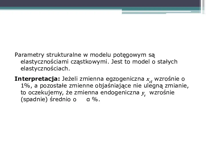 Parametry strukturalne w modelu potęgowym są elastycznościami cząstkowymi. Jest to model