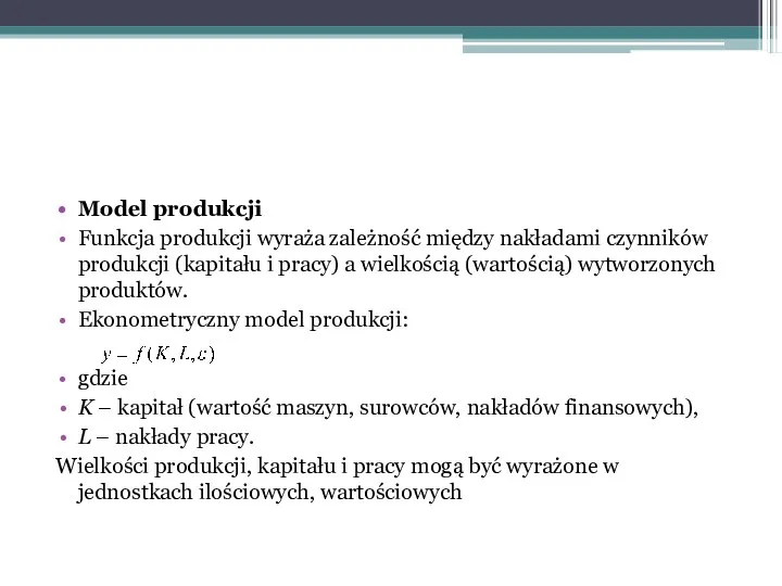 Model produkcji Funkcja produkcji wyraża zależność między nakładami czynników produkcji (kapitału