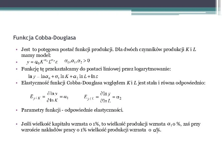 Funkcja Cobba-Douglasa Jest to potęgowa postać funkcji produkcji. Dla dwóch czynników