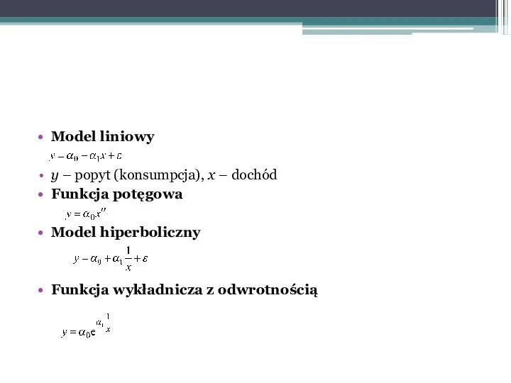 Model liniowy y – popyt (konsumpcja), x – dochód Funkcja potęgowa