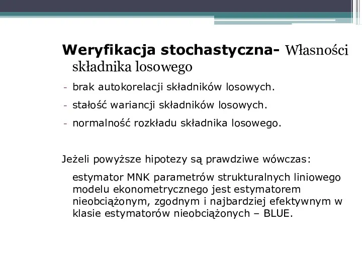 Weryfikacja stochastyczna- Własności składnika losowego brak autokorelacji składników losowych. stałość wariancji