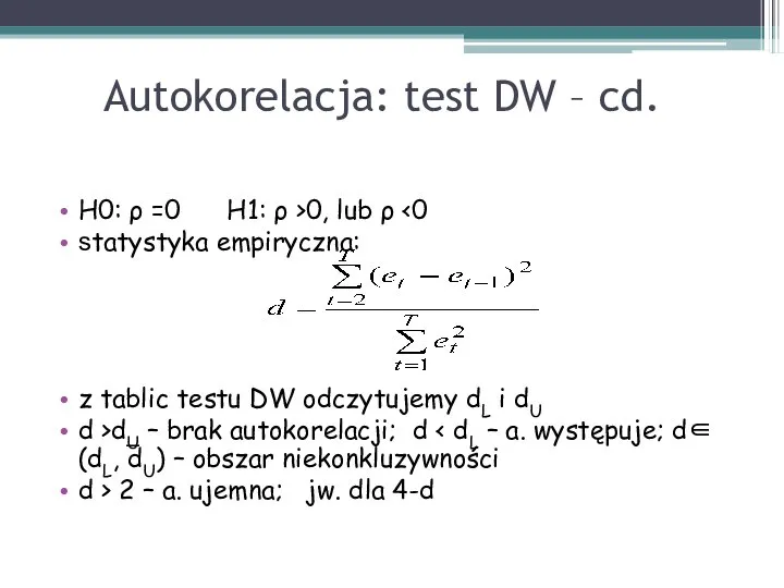 Autokorelacja: test DW – cd. H0: ρ =0 H1: ρ >0,
