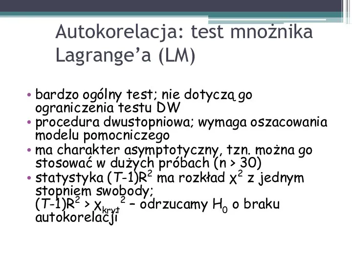 Autokorelacja: test mnożnika Lagrange’a (LM) bardzo ogólny test; nie dotyczą go