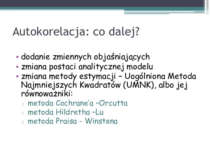 Autokorelacja: co dalej? dodanie zmiennych objaśniających zmiana postaci analitycznej modelu zmiana