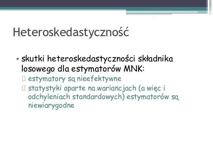 Heteroskedastyczność skutki heteroskedastyczności składnika losowego dla estymatorów MNK: estymatory są nieefektywne