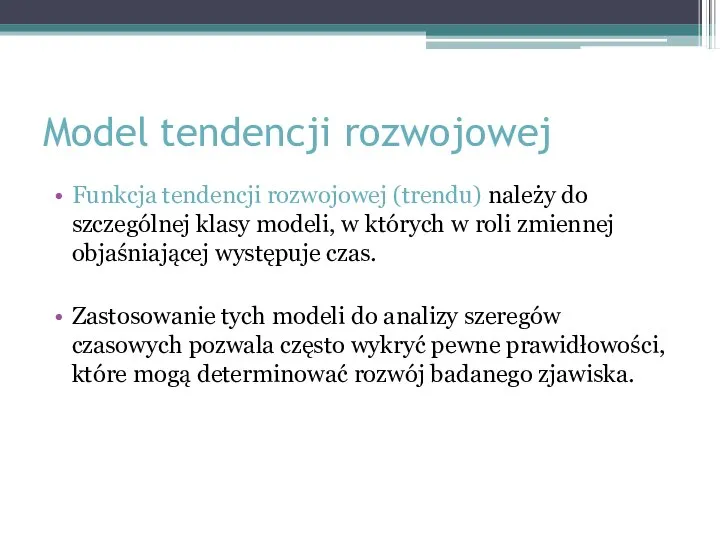 Funkcja tendencji rozwojowej (trendu) należy do szczególnej klasy modeli, w których