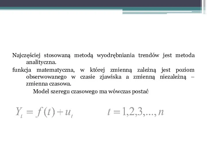 Najczęściej stosowaną metodą wyodrębniania trendów jest metoda analityczna. funkcja matematyczna, w