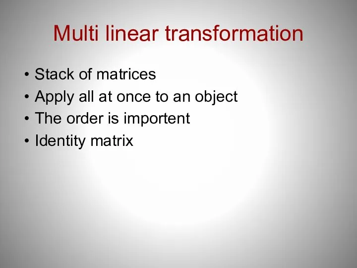 Multi linear transformation Stack of matrices Apply all at once to